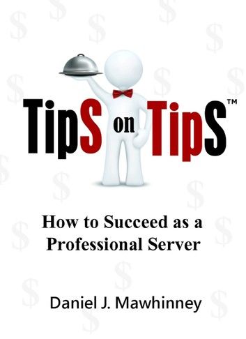 Tips on Tips: How to Succeed as a Professional Server