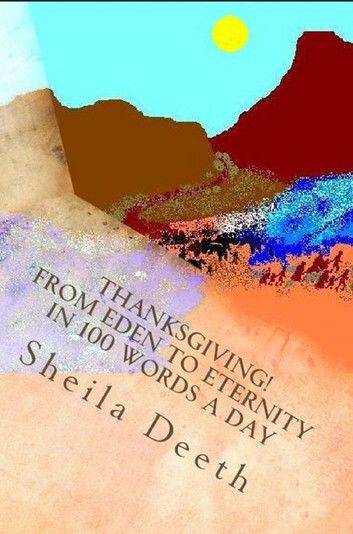 Thanksgiving! From Eden to Eternity in 100 Words a Day