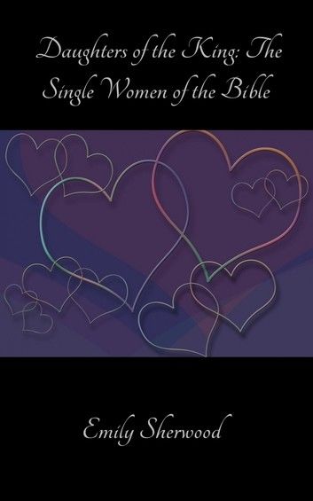 Daughters of the King: The Single Women of the Bible