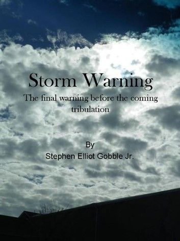 Storm Warning: The Final Warning before the Coming Tribulation