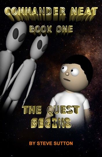 Commander Neat: Book One - The Quest Begins