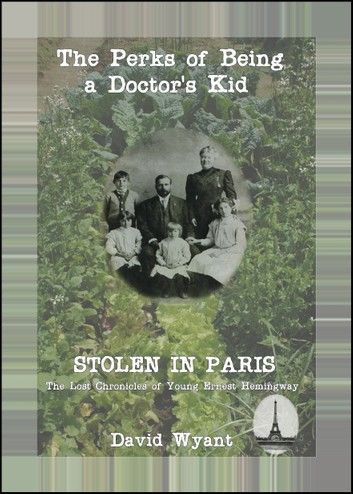 STOLEN IN PARIS: The Lost Chronicles of Young Ernest Hemingway: The Perks of Being a Doctor\
