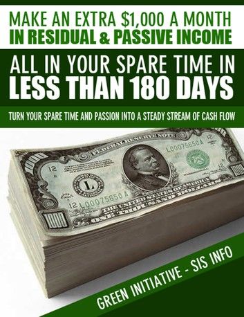 Make an Extra $1,000 a Month in Residual & Passive Income All In Your Spare Time in Less Than 180 Days!