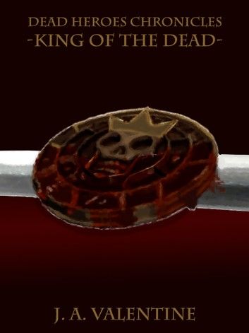 King Of The Dead (Dead Heroes Chronicles Series)