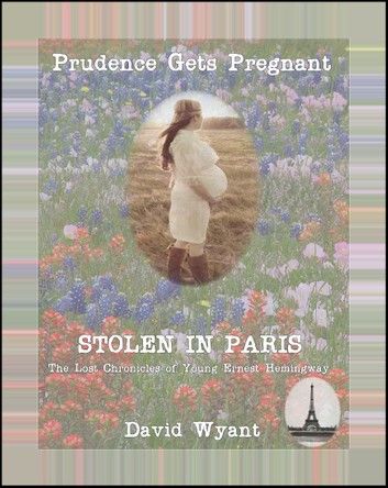 STOLEN IN PARIS: The Lost Chronicles of Young Ernest Hemingway: Prudence Gets Pregnant
