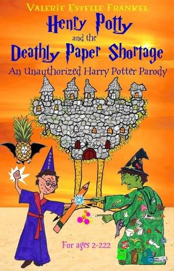 Henry Potty and the Deathly Paper Shortage: The Unauthorized Harry Potter Parody