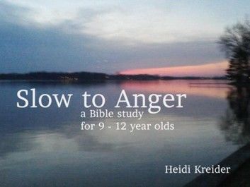 Slow to Anger...a Bible study for 9-12 year olds