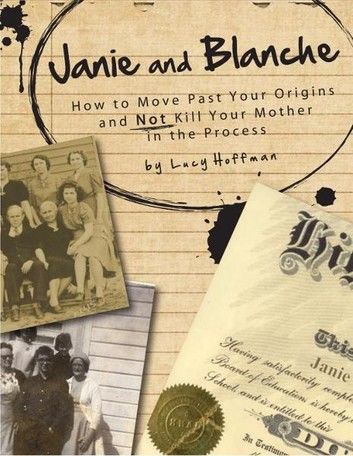 Janie & Blanche: or How To Move Past Your Origins and Not Kill Your Mother in the Process
