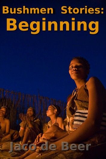 Bushmen Stories: Beginning