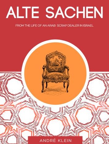 “Alte Sachen”: From The Life Of An Arab Scrap Dealer In Israel - A Middle East Short Story