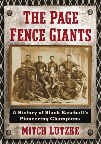 The Page Fence Giants: A History of Black Baseball’s Pioneering Champions