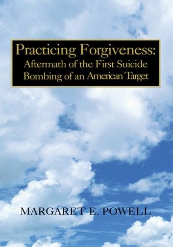 Practicing Forgiveness: Aftermath of the First Suicide Bombing of an American Target