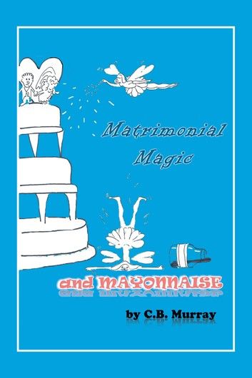 Matrimonial Magic and Mayonnaise