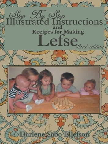 Step-by-Step Illustrated Instructions and Recipes for Making Lefse