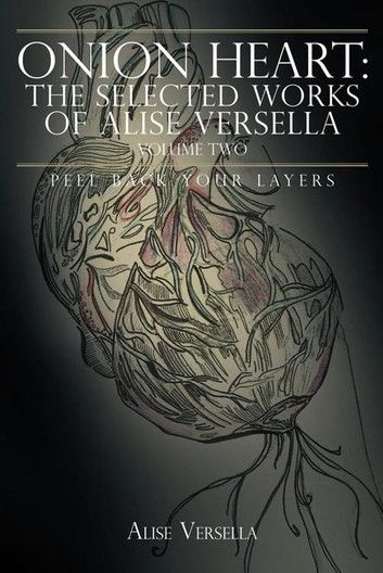 Onion Heart: the Selected Works of Alise Versella, Volume Two