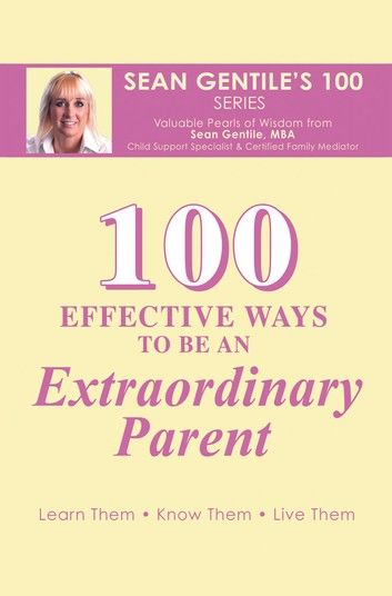 100 Effective Ways to Be an Extraordinary Parent