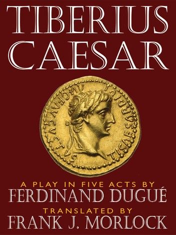 Tiberius Caesar -- A Play in Five Acts