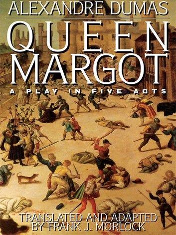 Queen Margot: A Play in Five Acts