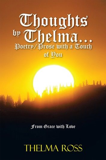 Thoughts by Thelma. . . Poetry/Prose with a Touch of You