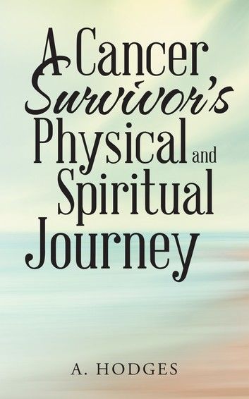 A Cancer Survivor’S Physical and Spiritual Journey