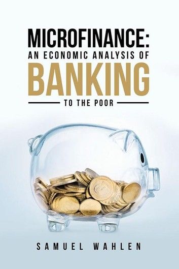 Microfinance: an Economic Analysis of Banking to the Poor