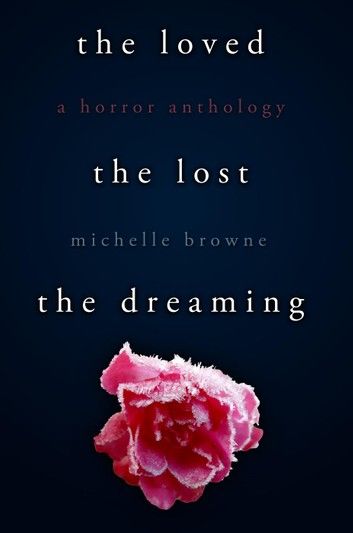 The Loved, the Lost, the Dreaming: A Horror Anthology