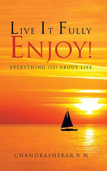 Live It Fully. Enjoy!