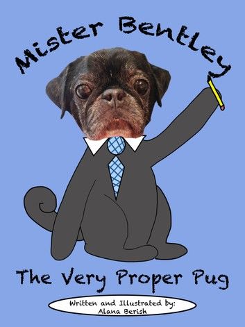 Mister Bentley the Very Proper Pug