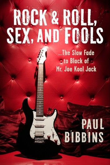 Rock & Roll, Sex, and Fools ...The Slow Fade to Black of Mr. Joe Kool Jack