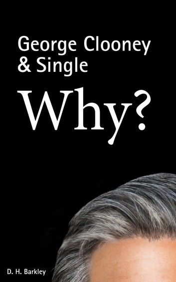 George Clooney & Single: Why?