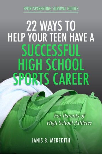 22 Ways to Help Your Teen Have a Successful High School Sports Career