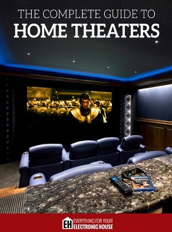 The Complete Guide to Home Theaters