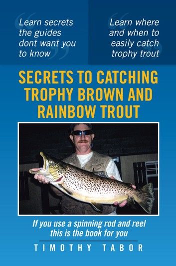 Secrets to Catching Trophy Brown and Rainbow Trout