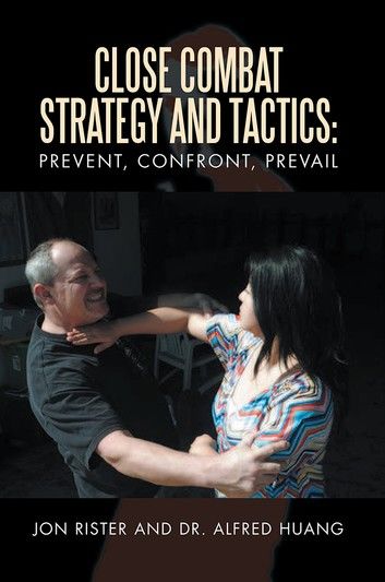 Close Combat Strategy and Tactics: Prevent, Confront, Prevail