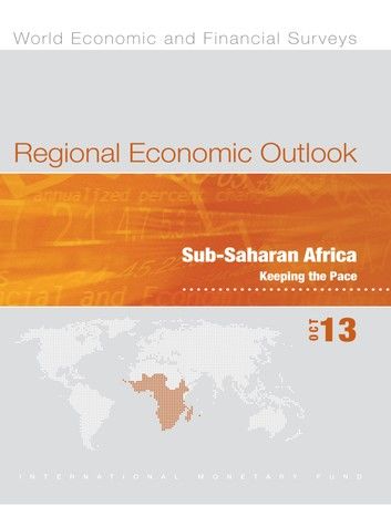 Regional Economic Outlook, October 2013: Sub-Saharan Africa - Keeping the Pace