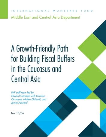 A Growth-Friendly Path for Building Fiscal Buffers in the Caucuses and Central Asia
