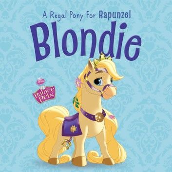 Palace Pets: Blondie: A Regal Pony for Rapunzel