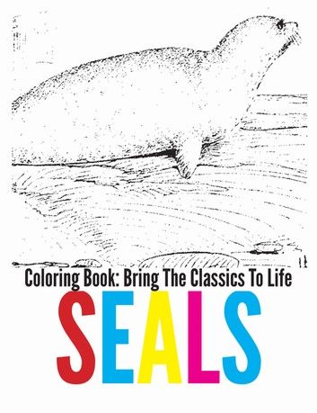 Seals Coloring Book - Bring The Classics To Life