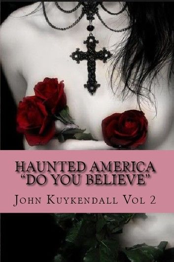 Haunted America Do You Believe: Real Stories, Real Events, Real Encounters