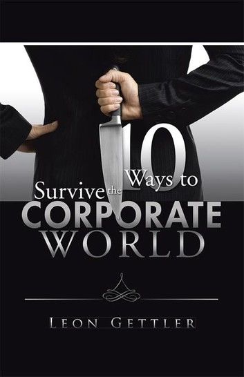 Ten Ways to Survive the Corporate World