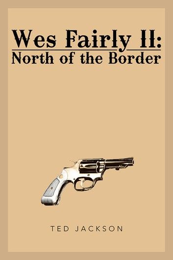 Wes Fairly Ii: North of the Border