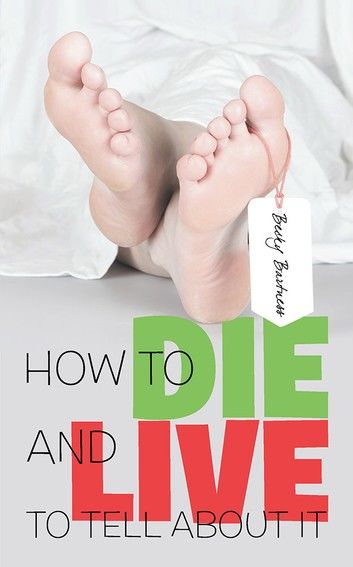 How to Die and Live to Tell About It