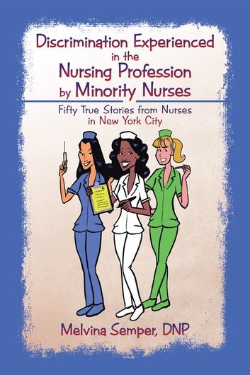 Discrimination Experienced in the Nursing Profession by Minority Nurses