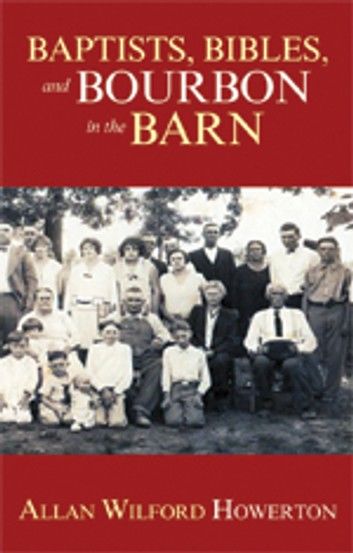 Baptists, Bibles, and Bourbon in the Barn: the Stories, the Characters, and the Haunting Places of a West (O\