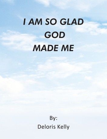 I Am so Glad God Made Me