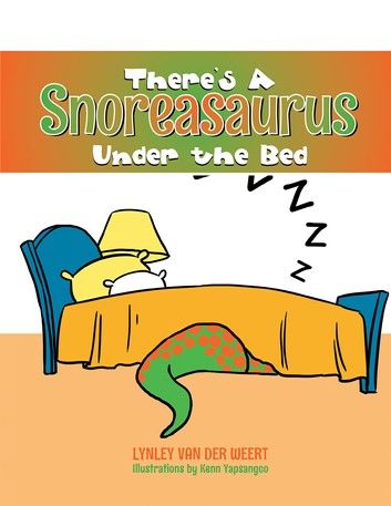 There’S a Snoreasaurus Under the Bed