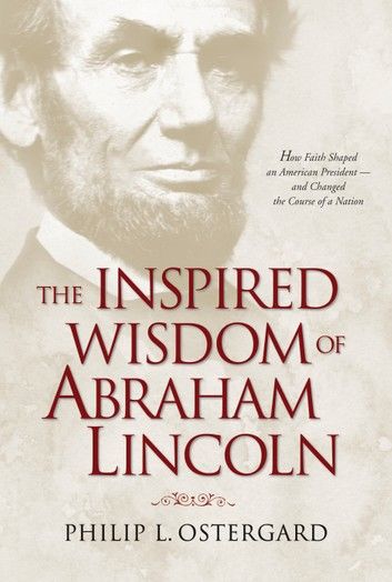 The Inspired Wisdom of Abraham Lincoln
