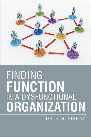 Finding Function in a Dysfunctional Organization