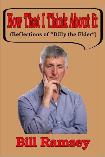 Now That I Think About It (Reflections of Billy the Elder)