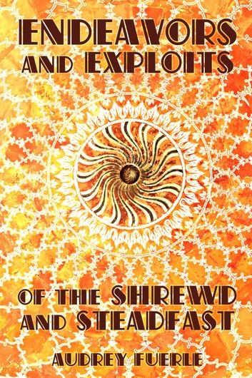 Endeavors and Exploits of the Shrewd and Steadfast